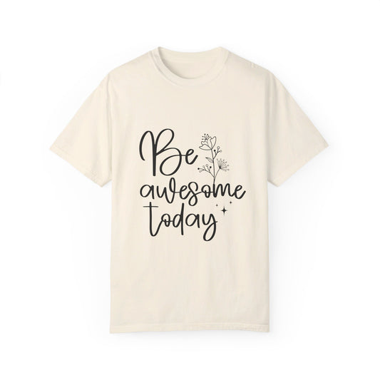 Be Awesome Today Women's Garment-Dyed T-shirt