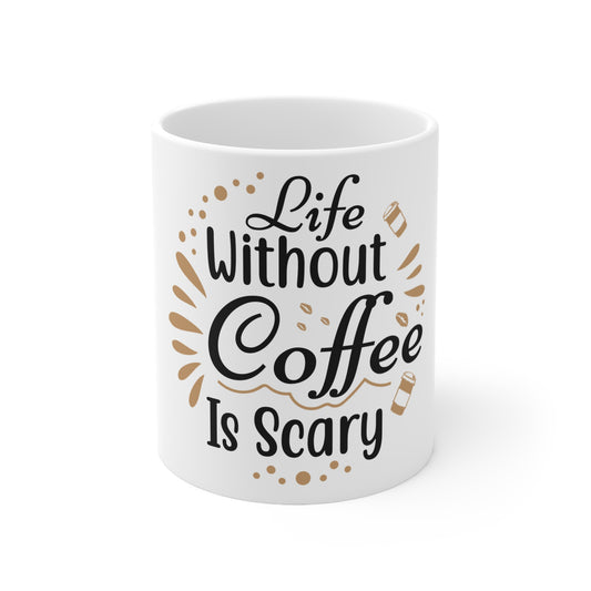 Life Without Coffee Is Scary White Ceramic Mug, 11oz