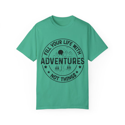 Fill Your Life With Adventures Unisex Garment-Dyed T-shirt